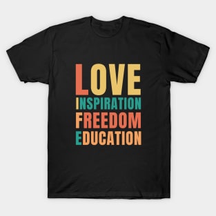 LIFE: Love Inspiration Freedom Education T-Shirt